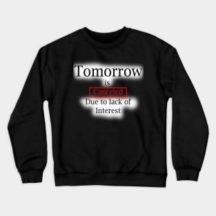 Tomorrow? Crewneck Sweatshirt